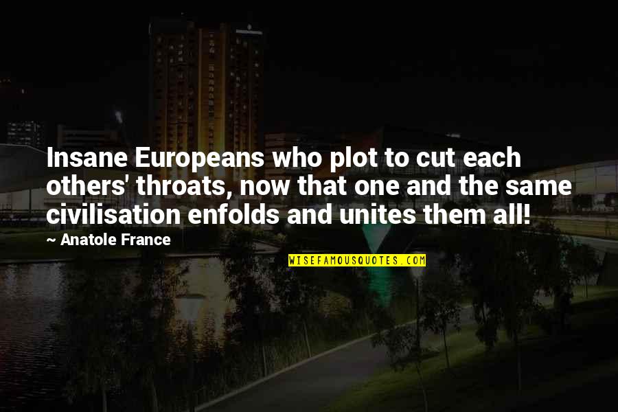 Unites Quotes By Anatole France: Insane Europeans who plot to cut each others'