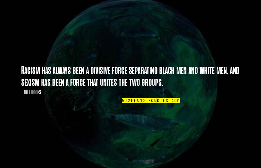 Unites Quotes By Bell Hooks: Racism has always been a divisive force separating