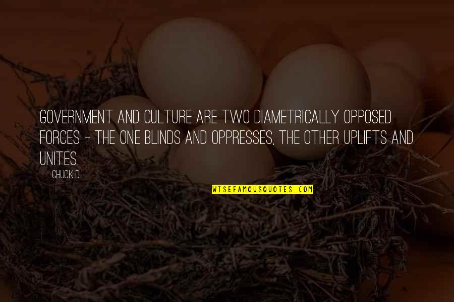Unites Quotes By Chuck D: Government and culture are two diametrically opposed forces