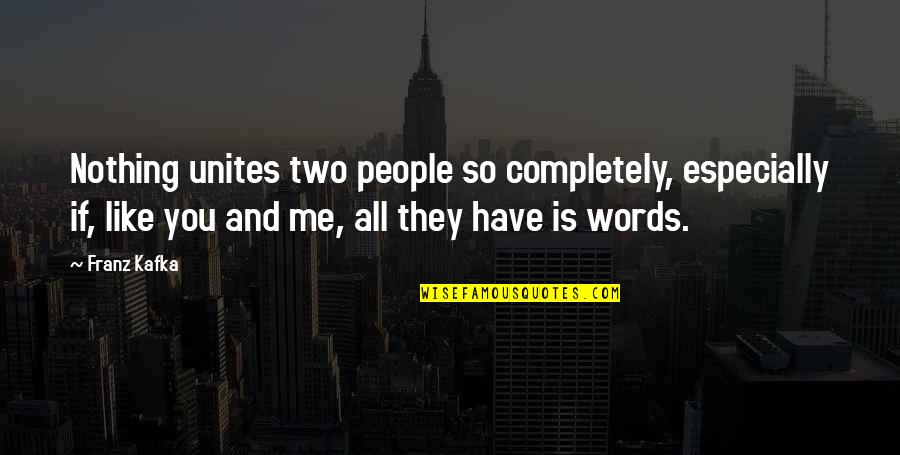 Unites Quotes By Franz Kafka: Nothing unites two people so completely, especially if,