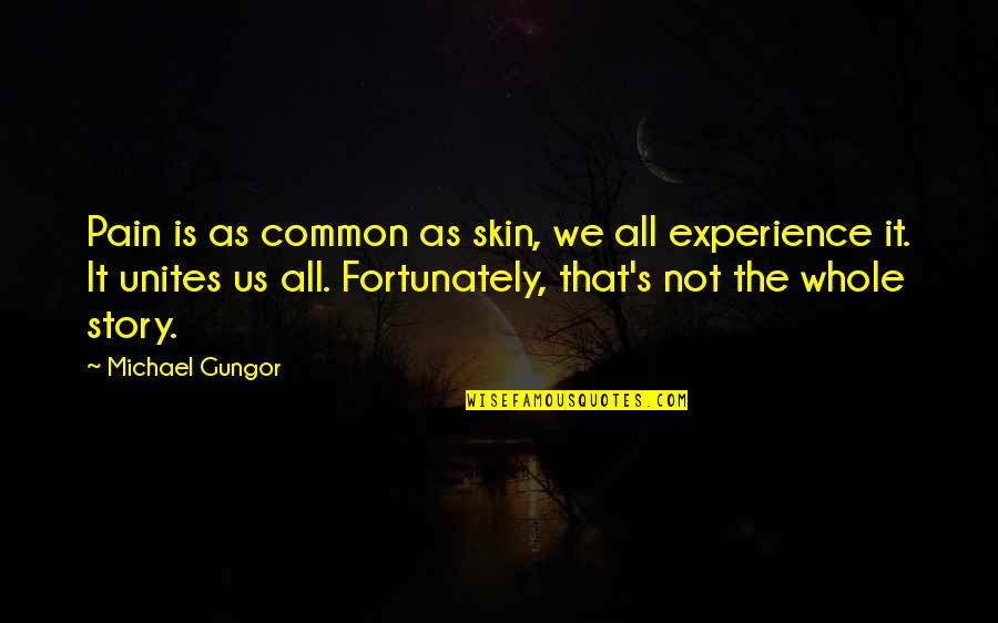 Unites Quotes By Michael Gungor: Pain is as common as skin, we all