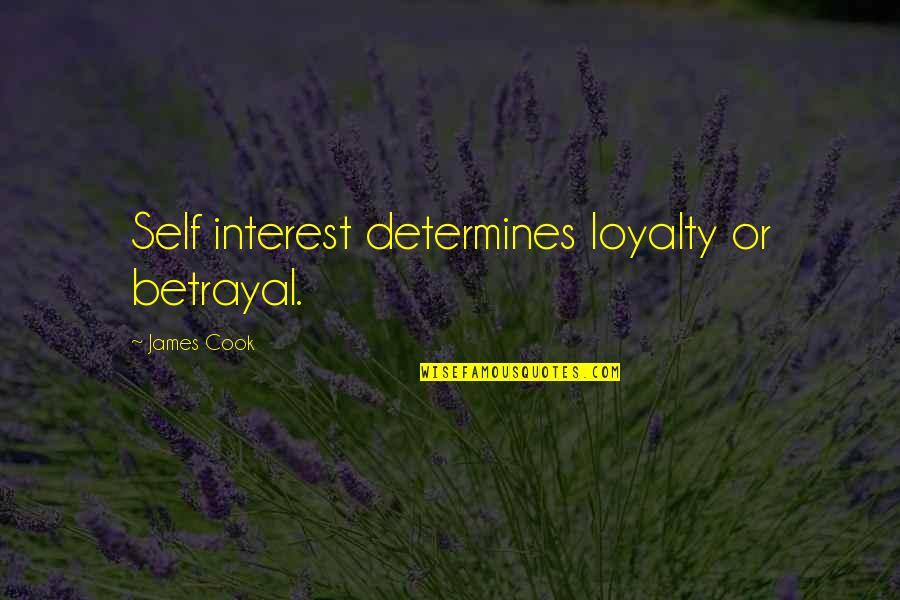 Unitez Quotes By James Cook: Self interest determines loyalty or betrayal. Unitez Quotes By James Cook: Self interest determines loyalty or betrayal.