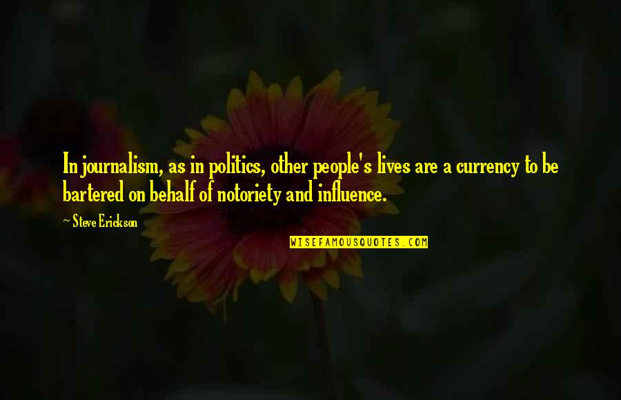 Unitez Quotes By Steve Erickson: In journalism, as in politics, other people's lives Unitez Quotes By Steve Erickson: In journalism, as in politics, other people's lives
