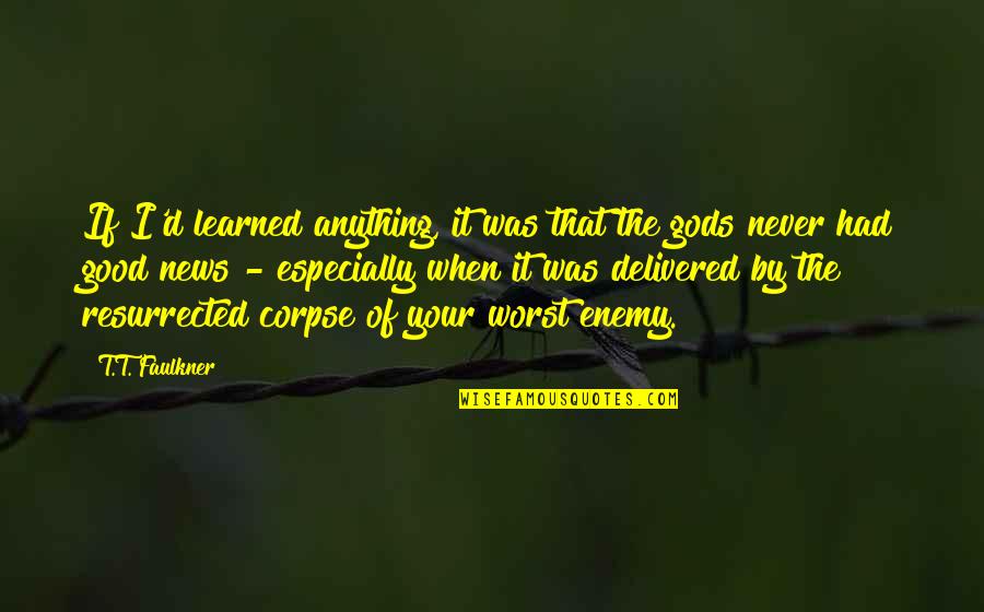 Unitez Quotes By T.T. Faulkner: If I'd learned anything, it was that the Unitez Quotes By T.T. Faulkner: If I'd learned anything, it was that the