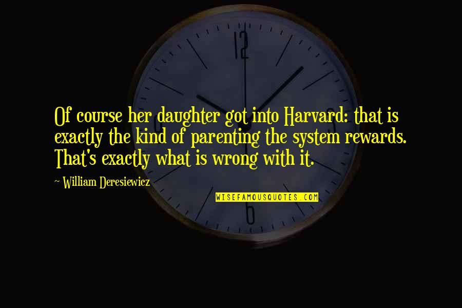 Unities Bills Quotes By William Deresiewicz: Of course her daughter got into Harvard: that Unities Bills Quotes By William Deresiewicz: Of course her daughter got into Harvard: that