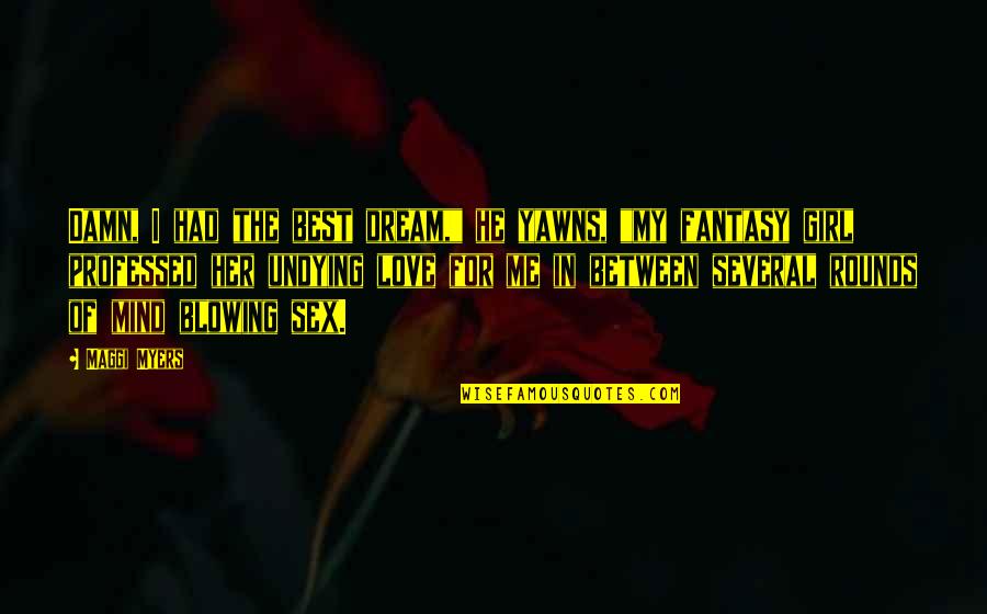 Unitime International Quotes By Maggi Myers: Damn, I had the best dream," he yawns,