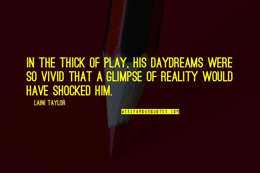 Uniting Quotes And Quotes By Laini Taylor: In the thick of play, his daydreams were