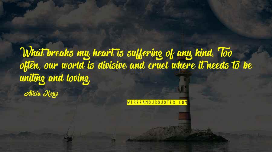 Uniting Quotes By Alicia Keys: What breaks my heart is suffering of any