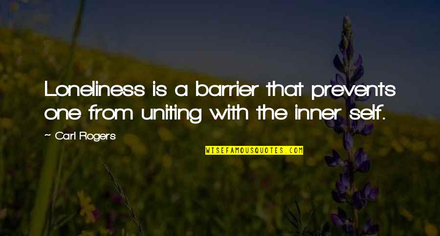 Uniting Quotes By Carl Rogers: Loneliness is a barrier that prevents one from