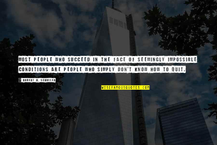 Unitions Quotes By Robert H. Schuller: Most people who succeed in the face of Unitions Quotes By Robert H. Schuller: Most people who succeed in the face of