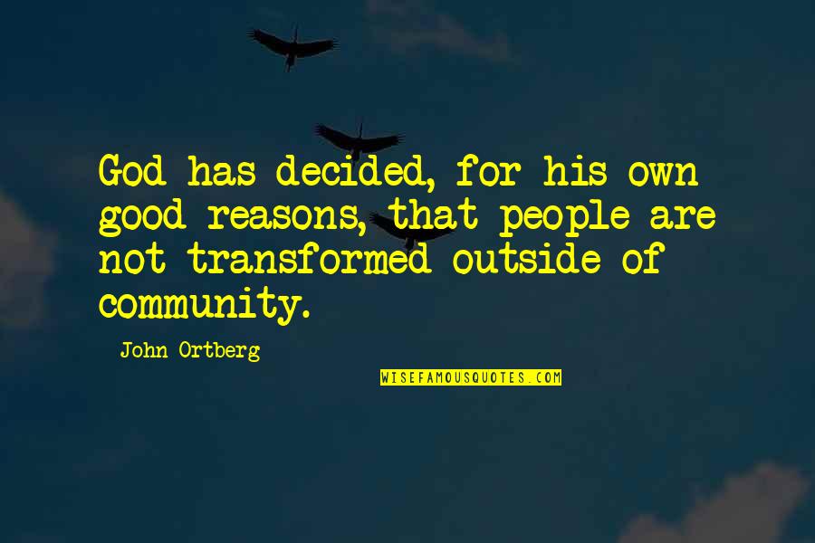 Unitition Quotes By John Ortberg: God has decided, for his own good reasons,