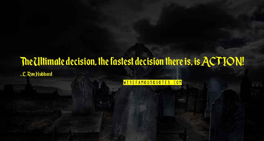 Unitively Quotes By L. Ron Hubbard: The Ultimate decision, the fastest decision there is,