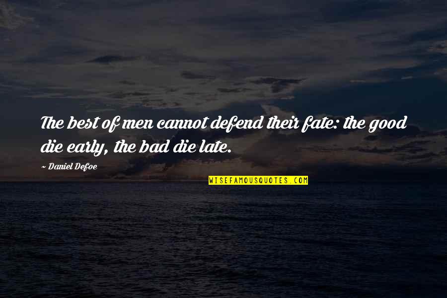 Unitop Quotes By Daniel Defoe: The best of men cannot defend their fate:
