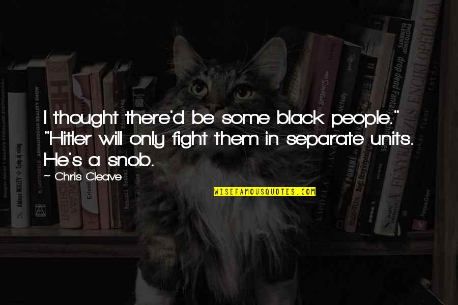 Units Quotes By Chris Cleave: I thought there'd be some black people." "Hitler Units Quotes By Chris Cleave: I thought there'd be some black people." "Hitler