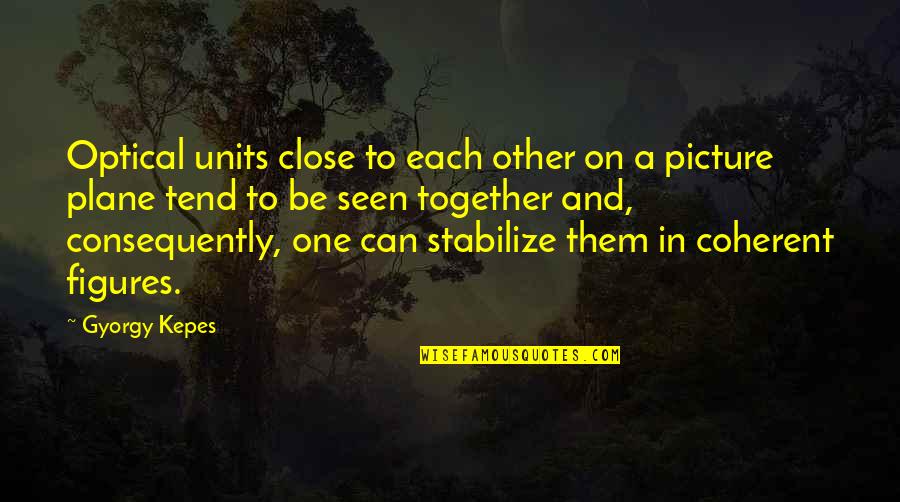 Units Quotes By Gyorgy Kepes: Optical units close to each other on a Units Quotes By Gyorgy Kepes: Optical units close to each other on a