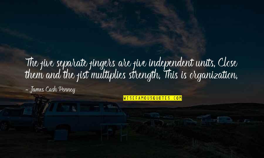 Units Quotes By James Cash Penney: The five separate fingers are five independent units. Units Quotes By James Cash Penney: The five separate fingers are five independent units.