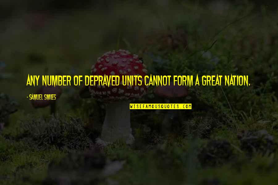 Units Quotes By Samuel Smiles: Any number of depraved units cannot form a Units Quotes By Samuel Smiles: Any number of depraved units cannot form a