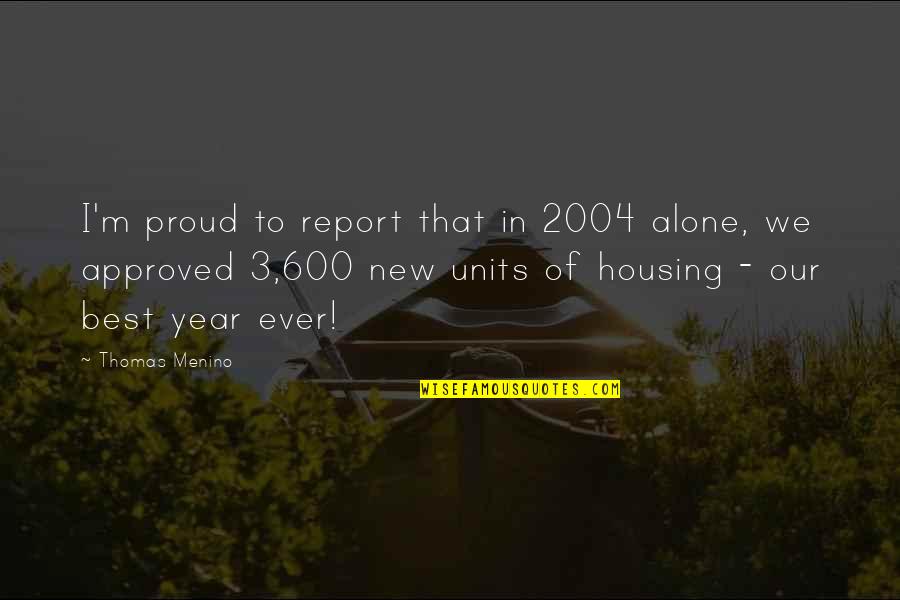 Units Quotes By Thomas Menino: I'm proud to report that in 2004 alone, Units Quotes By Thomas Menino: I'm proud to report that in 2004 alone,