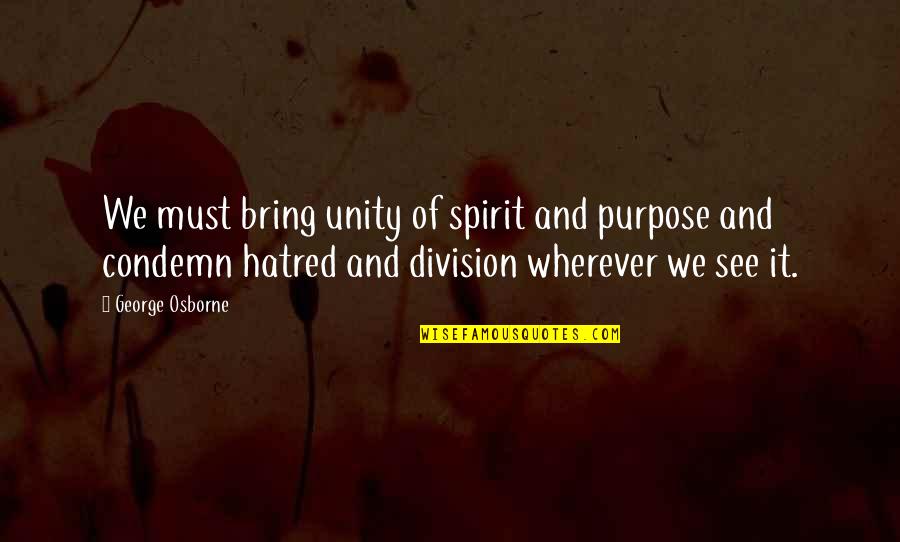 Unity And Division Quotes By George Osborne: We must bring unity of spirit and purpose
