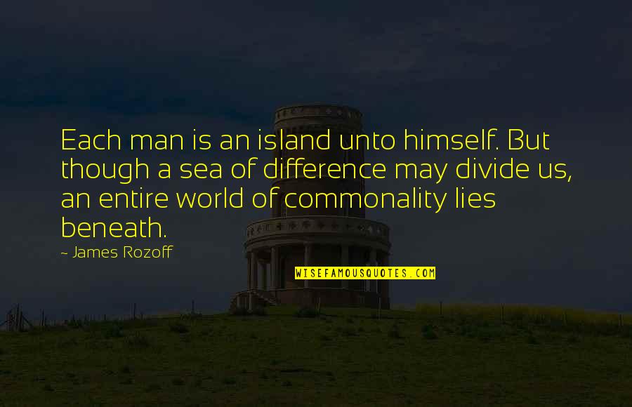 Unity And Division Quotes By James Rozoff: Each man is an island unto himself. But