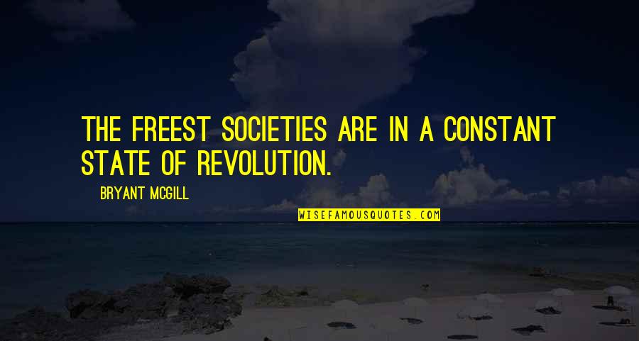 Unity And Freedom Quotes By Bryant McGill: The freest societies are in a constant state