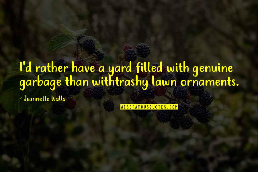 Unity And Freedom Quotes By Jeannette Walls: I'd rather have a yard filled with genuine