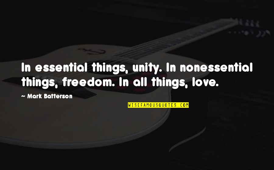 Unity And Freedom Quotes By Mark Batterson: In essential things, unity. In nonessential things, freedom.