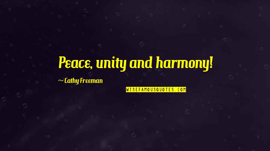 Unity And Harmony Quotes By Cathy Freeman: Peace, unity and harmony!
