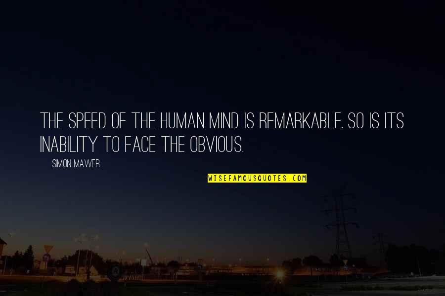 Unity And Leadership Quotes By Simon Mawer: The speed of the human mind is remarkable.