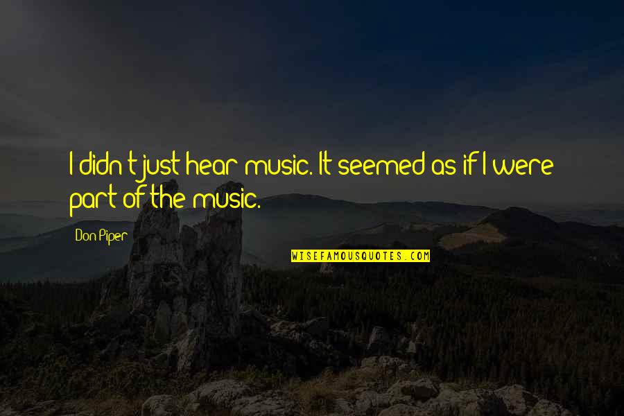 Unity And Music Quotes By Don Piper: I didn't just hear music. It seemed as