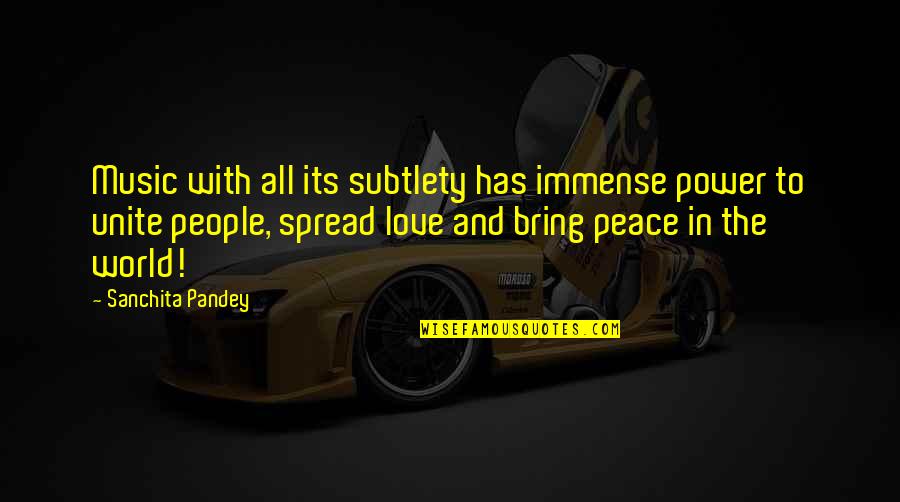 Unity And Power Quotes By Sanchita Pandey: Music with all its subtlety has immense power Unity And Power Quotes By Sanchita Pandey: Music with all its subtlety has immense power