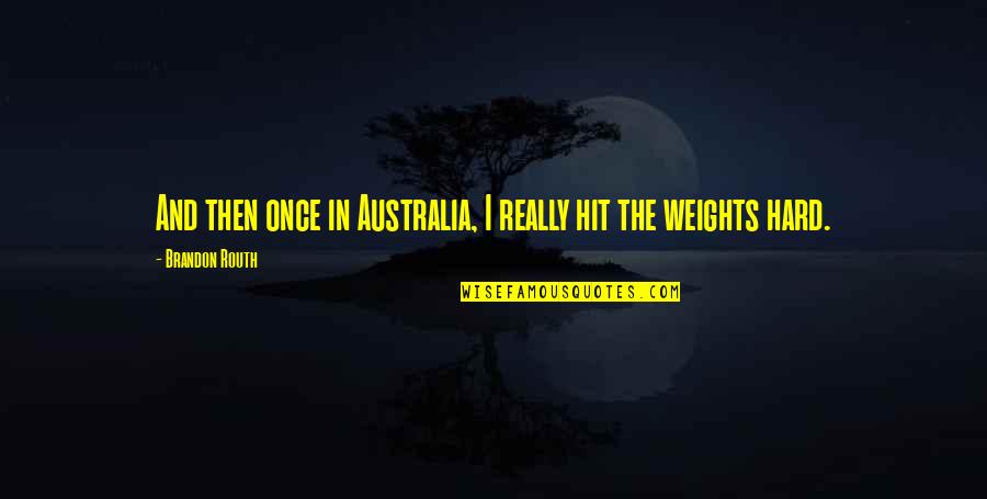 Unity Canvas Quotes By Brandon Routh: And then once in Australia, I really hit Unity Canvas Quotes By Brandon Routh: And then once in Australia, I really hit
