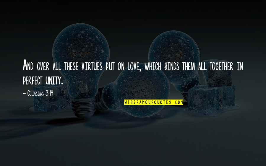 Unity Christian Quotes By Colossians 3 14: And over all these virtues put on love, Unity Christian Quotes By Colossians 3 14: And over all these virtues put on love,