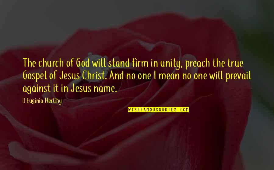 Unity Church Quotes By Euginia Herlihy: The church of God will stand firm in