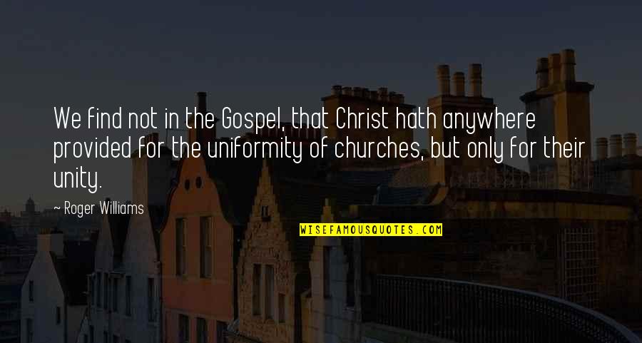 Unity Church Quotes By Roger Williams: We find not in the Gospel, that Christ