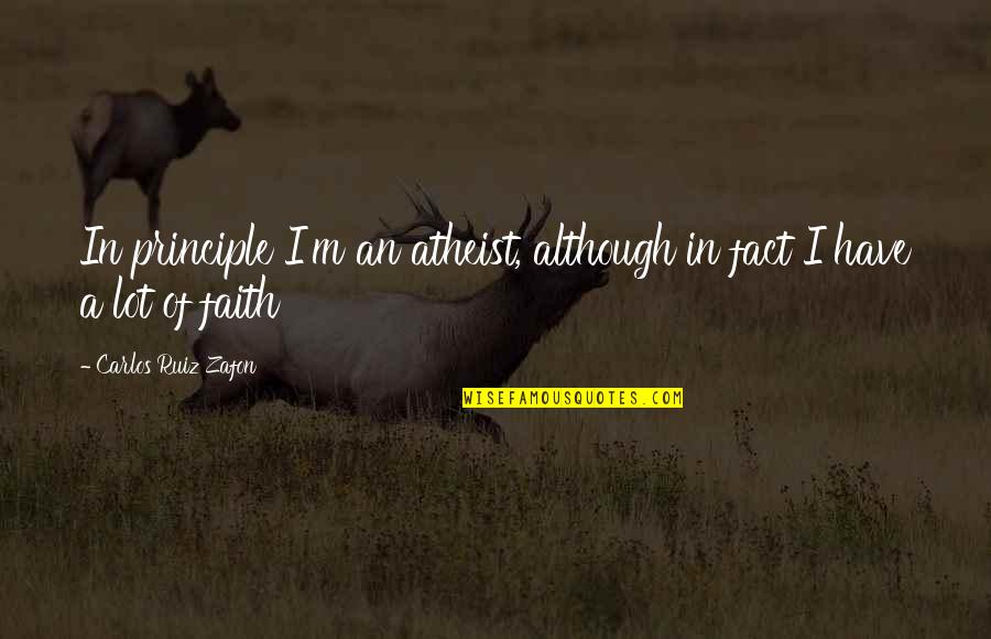 Unity In Diversity In India Quotes By Carlos Ruiz Zafon: In principle I'm an atheist, although in fact Unity In Diversity In India Quotes By Carlos Ruiz Zafon: In principle I'm an atheist, although in fact