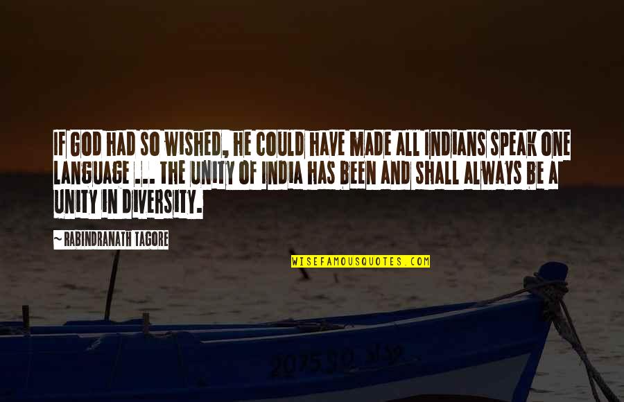 Unity In India Quotes By Rabindranath Tagore: If God had so wished, he could have Unity In India Quotes By Rabindranath Tagore: If God had so wished, he could have
