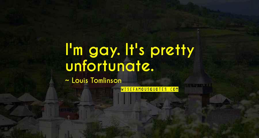 Unity In Marriage Quotes By Louis Tomlinson: I'm gay. It's pretty unfortunate.