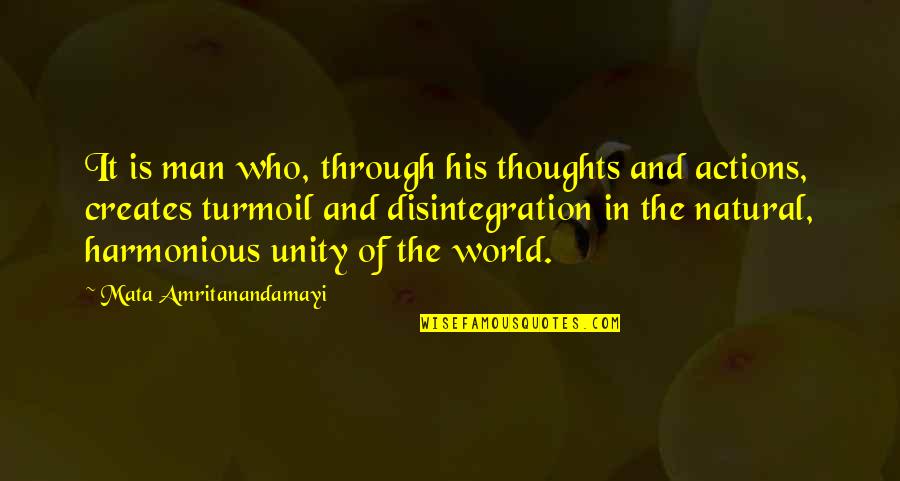 Unity In The World Quotes By Mata Amritanandamayi: It is man who, through his thoughts and