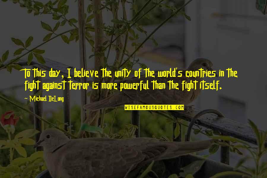 Unity In The World Quotes By Michael DeLong: To this day, I believe the unity of