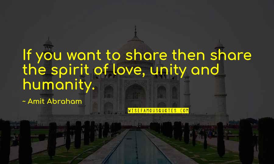 Unity Love Quotes By Amit Abraham: If you want to share then share the