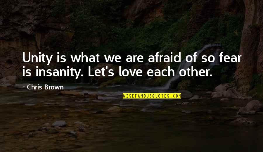 Unity Love Quotes By Chris Brown: Unity is what we are afraid of so