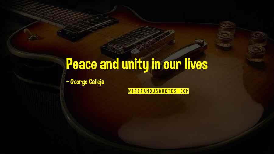 Unity Love Quotes By George Calleja: Peace and unity in our lives
