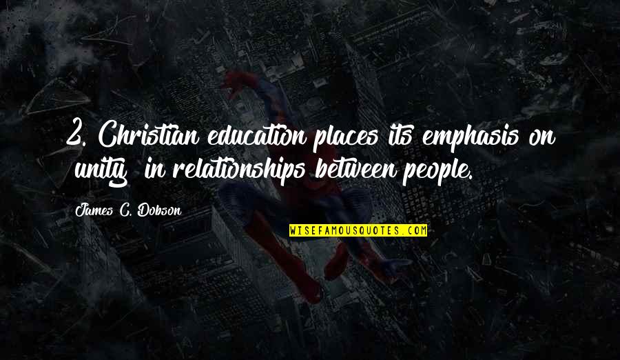 Unity Of All People Quotes By James C. Dobson: 2. Christian education places its emphasis on "unity" Unity Of All People Quotes By James C. Dobson: 2. Christian education places its emphasis on "unity"