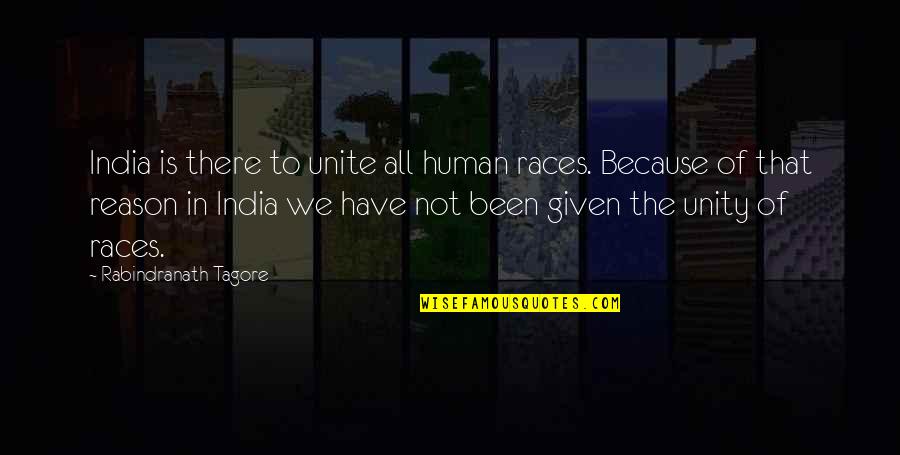 Unity Of India Quotes By Rabindranath Tagore: India is there to unite all human races.