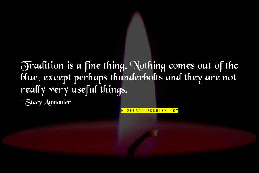 Unity Of India Quotes By Stacy Aumonier: Tradition is a fine thing. Nothing comes out