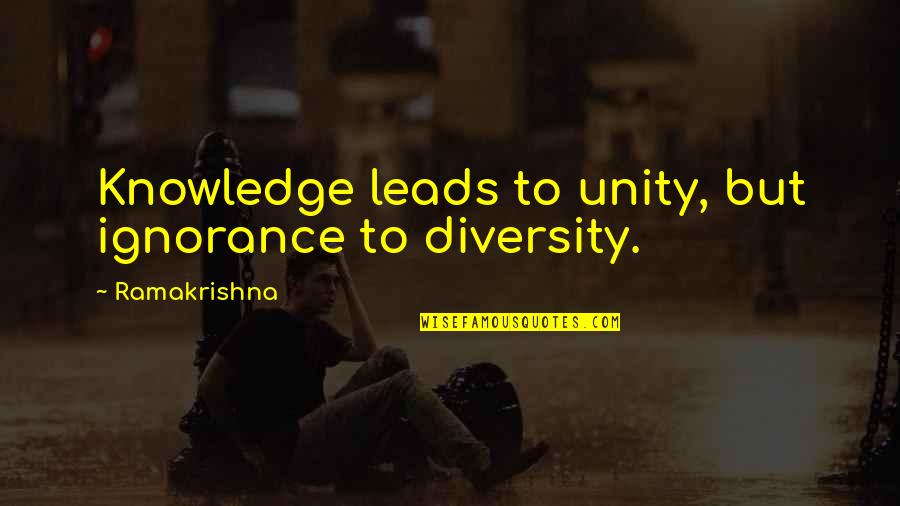 Unity Of Knowledge Quotes By Ramakrishna: Knowledge leads to unity, but ignorance to diversity. Unity Of Knowledge Quotes By Ramakrishna: Knowledge leads to unity, but ignorance to diversity.