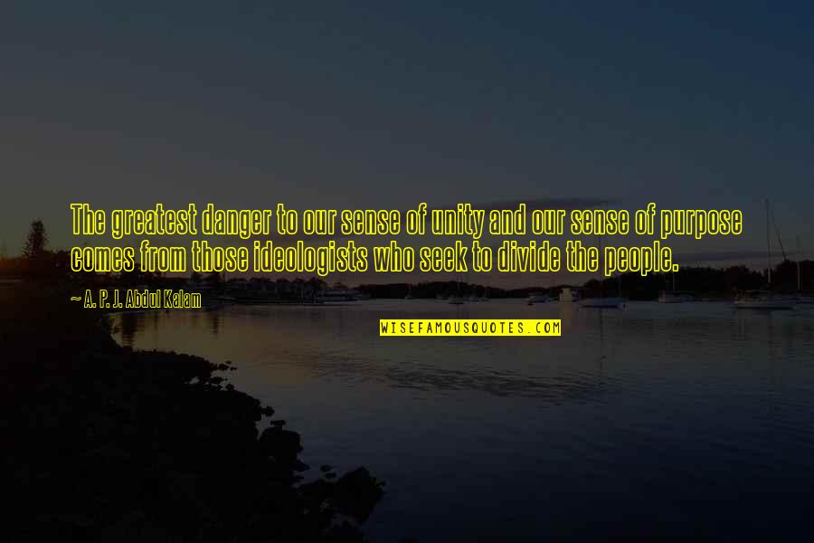 Unity Of Purpose Quotes By A. P. J. Abdul Kalam: The greatest danger to our sense of unity Unity Of Purpose Quotes By A. P. J. Abdul Kalam: The greatest danger to our sense of unity