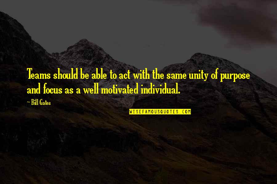 Unity Of Purpose Quotes By Bill Gates: Teams should be able to act with the