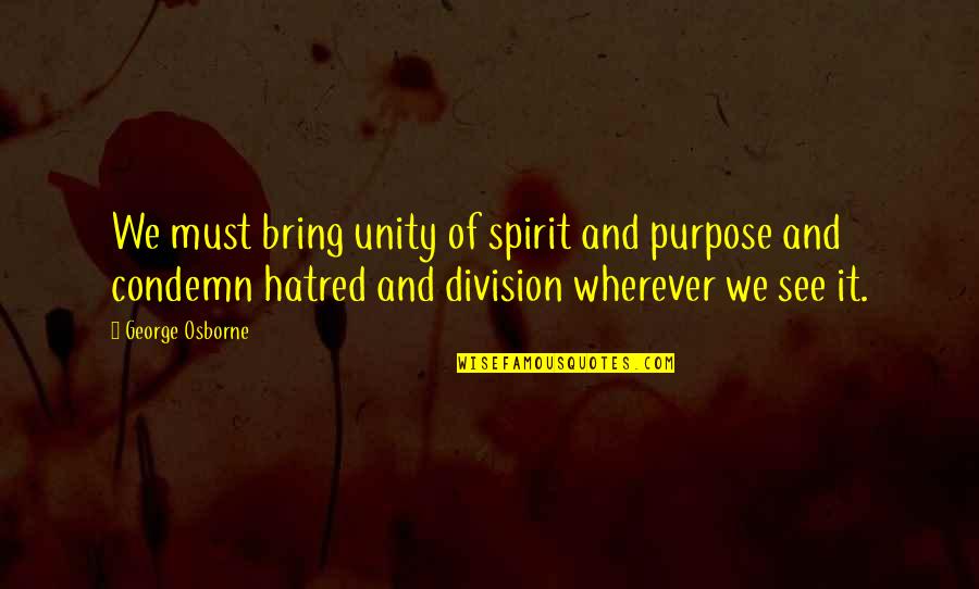 Unity Of Purpose Quotes By George Osborne: We must bring unity of spirit and purpose